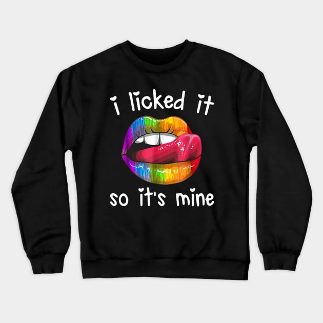 Lip I licked It So It’s Mine LGBT Crewneck Sweatshirt by WoowyStore